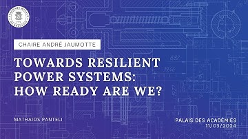 Chaire André Jaumotte 2024 - Towards Resilient Power Systems : How Ready Are We ?