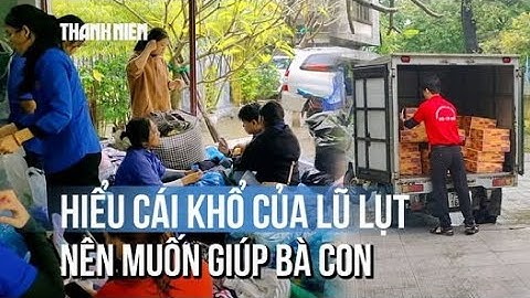 Người Huế vừa kinh qua lũ dữ liền góp quà chia sẻ đồng bào Nam Trung Bộ