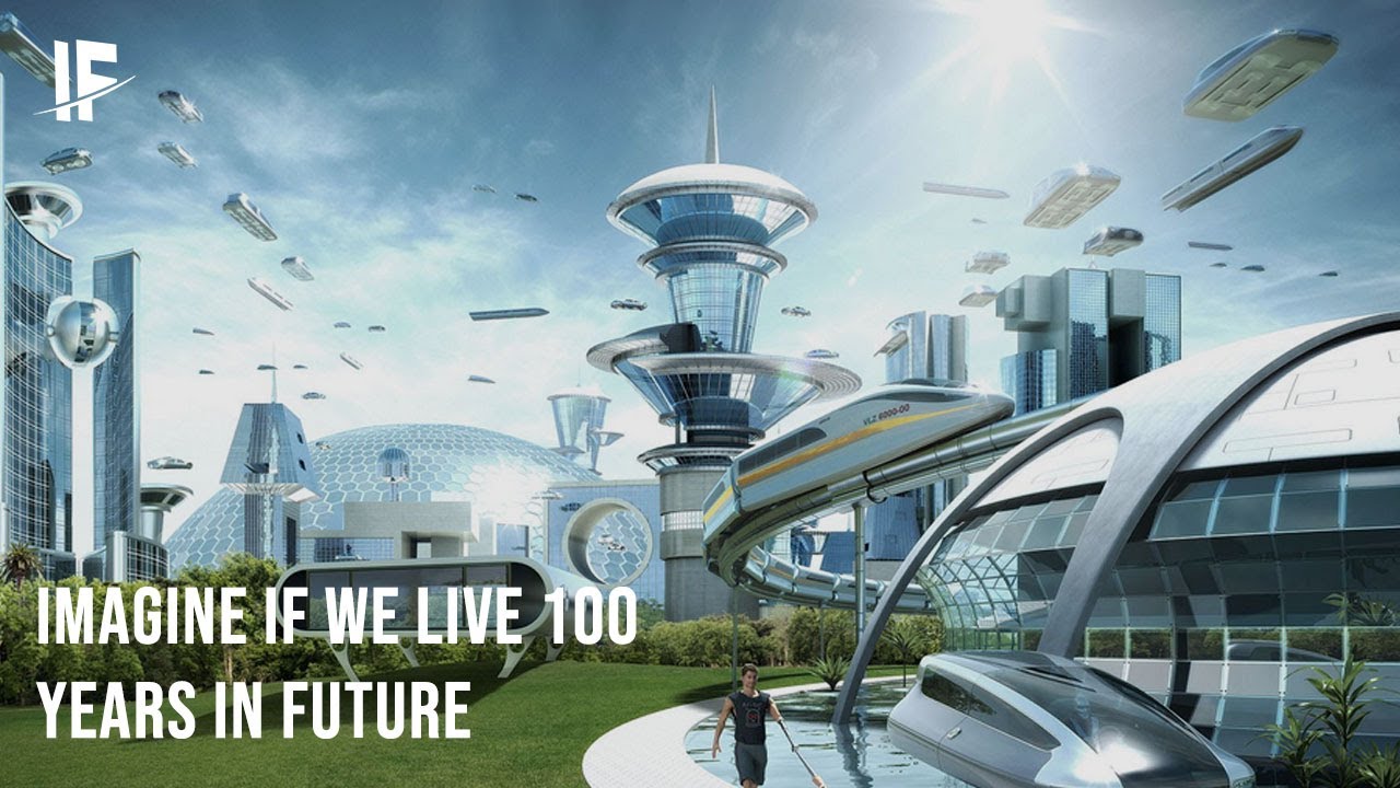 Imagine If We Live 100 Years In Future