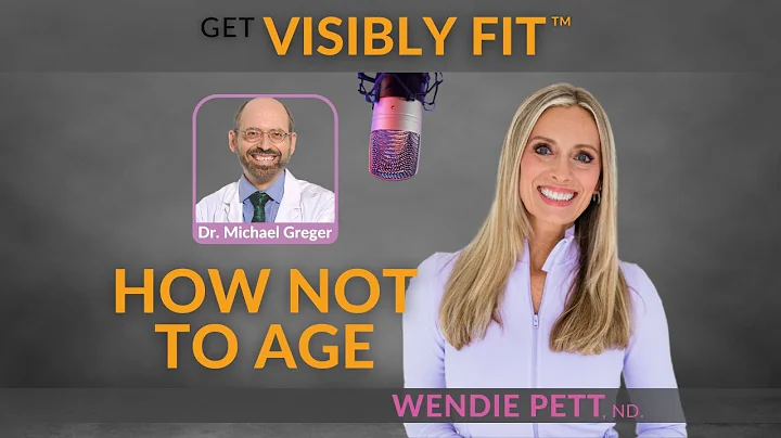 How Not to Age with Dr. Michael Greger | Visibly Fit Podcast EP 138