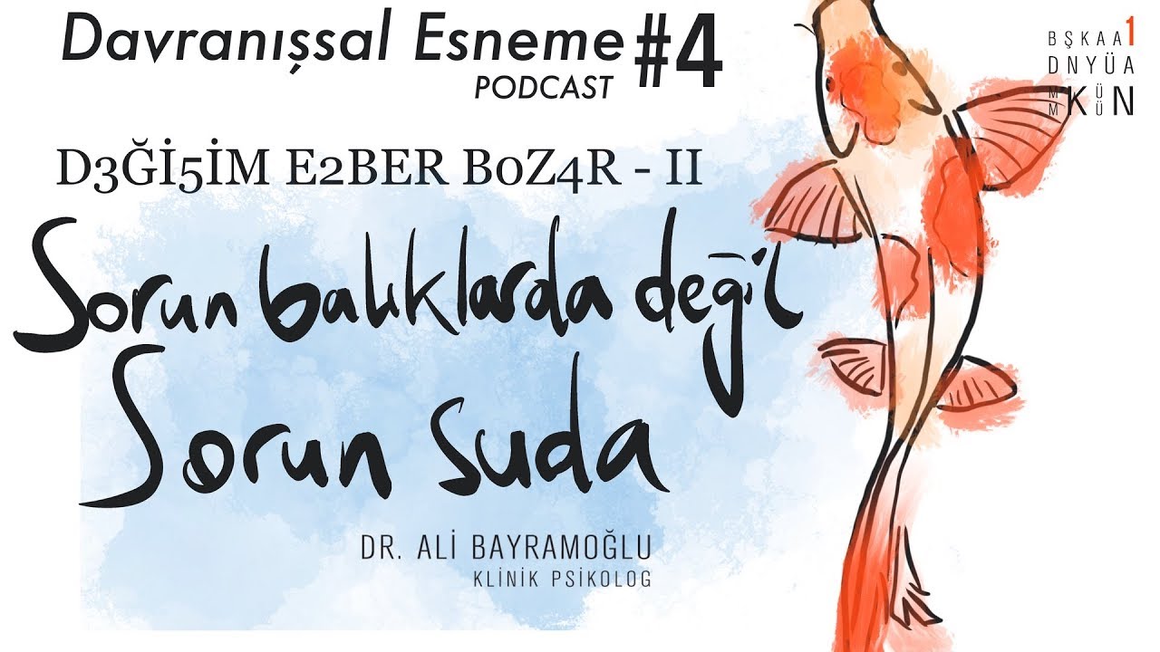 DEĞİŞİM EZBER BOZAR (2): SORUN BALIKLARDA DEĞİL SORUN SUDA - Davranışsal Esneme Podcast - (#4)