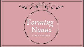 Forming Nouns - Noun Suffixes