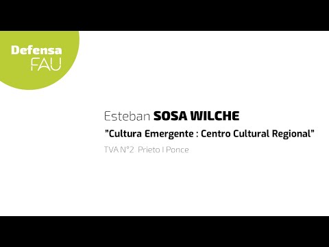 Defensa de PFC - Esteban Sosa Wilche - ”Cultura Emergente.Centro Cultural Regional” TVA N2. FAU UNLP