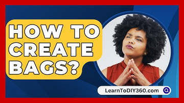 How To Create Bags? - LearnToDIY360.com