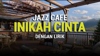 Inikah Cinta | Jazz Cafe Cover (Lirik) #inikahcinta