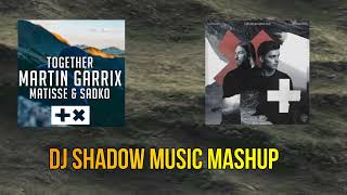 Together & Higher Ground ( DJ Shadow Music Mashup) I Matisse & Sadko , Martin Garrix , John Martin