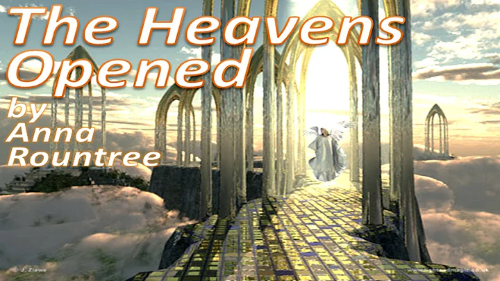 The Heavens Opened by Anna Rountree (NOT Text-Video, NOT ReMastered)