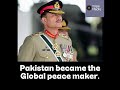 Pakistan became the Global peace maker #asimmunir #shehbazsharif