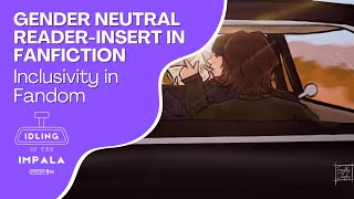 Exploring Gender Neutral Reader-Insert in Fanfiction | Inclusivity in Fandom