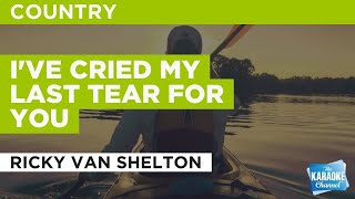 I've Cried My Last Tear For You : Ricky Van Shelton | Karaoke with Lyrics