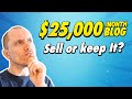 My Blog Makes $25,000 Per Month - Should I Sell It Or Keep It??