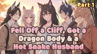 Fell Off a Cliff, Got a Dragon Body &amp; a Hot Snake Husband  #system