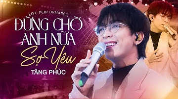 Lắng Nghe TĂNG PHÚC Thả Hồn Vào Từng Câu Hát, Chiếm Trọn Tình Cảm Khán Giả | Đừng Chờ Anh Nữa,Sợ Yêu
