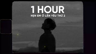 [1 HOUR] Hẹn Em Ở Lần Yêu Thứ 2 - Nguyenn x Đặng Tuấn Vũ x Freak D ~anh phải làm gì để em đừng nghĩ