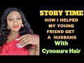 HOW I HELPED MY FRIEND TO BAG A HUSBAND - CYNOSURE HAIR