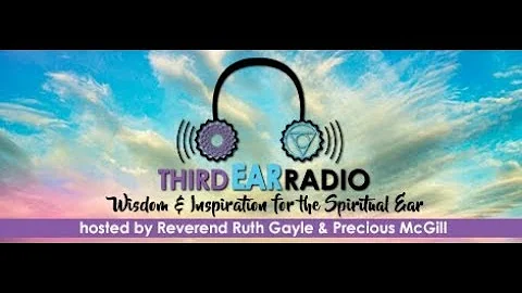 Third Ear Radio w/Ruth Gayle & Precious Mc Gill Gu...