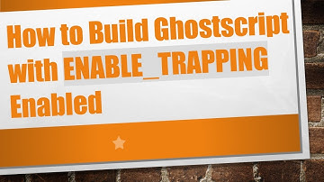 How to Build Ghostscript with ENABLE_TRAPPING Enabled