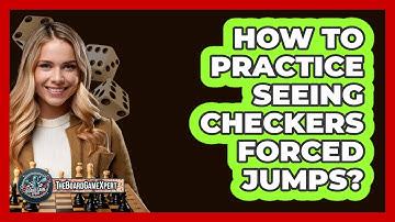 How To Practice Seeing Checkers Forced Jumps?