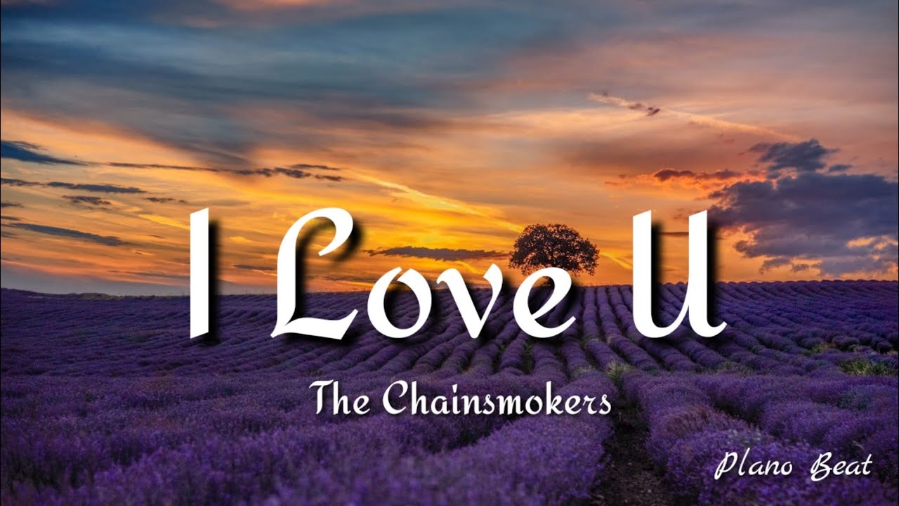The Chainsmokers I Love U (Lyrics) YouTube
