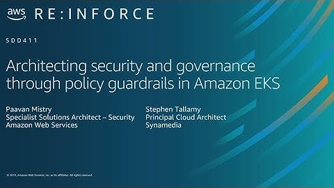 AWS re:Inforce 2019: Architecting Security through Policy Guardrails in Amazon EKS (SDD411)