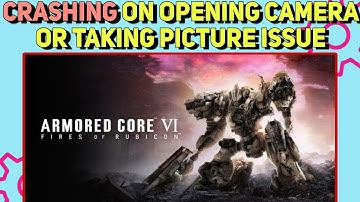 How To Fix Crash after taking picture or Opening Camera Issue in Armored Core 6: Fires of Rubicon