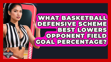 What Basketball Defensive Scheme Best Lowers Opponent Field Goal Percentage?