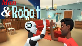 Man & Robot S1 E2 Meeting a new friend