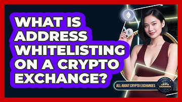 What Is Address Whitelisting On A Crypto Exchange? - All About Crypto Exchanges