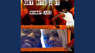 GET RITE 2 IT WHOOP~JUKE