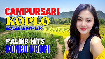 CAMPURSARI DANGDUT JAWA KOPLO PALING HITS BASS EMPUK LEMBUT KONCO NGOPI