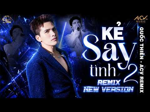 Kẻ Say Tình 2 (Remix New Verson) Quốc Thiên - Cạn Một Ly Cho Đêm Nay Người Bỏ Ta Rồi Remix ♬