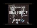 LEXNOUR - I Hate You Now (8D Audio)
