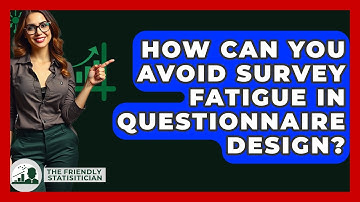 How Can You Avoid Survey Fatigue In Questionnaire Design? - The Friendly Statistician