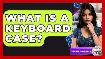 What Is A Keyboard Case? - The Hardware Hub