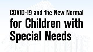 COVID-19 and the New Normal for Children with Special Needs