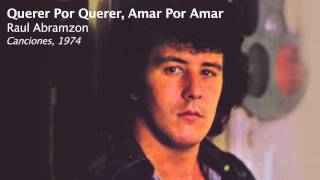 Video thumbnail of "Querer Por Querer, Amar Por Amar - Raul Abramzon"