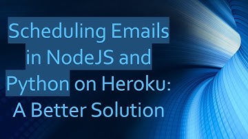 Scheduling Emails in NodeJS and Python on Heroku: A Better Solution