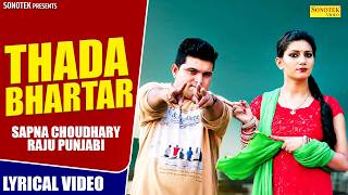 SAPNA CHOUDHARY : Most Popular Song Thada Bhartar | Lyrical Video | Raju Punjabi | New Haryanvi Song