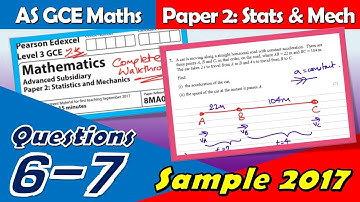 Edexcel GCE Sample 2017 | AS Paper 2 | Questions 6-7 (Mechanics) Walkthrough