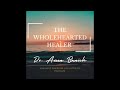 Interview the wholehearted healer dr aveen banich and pamela brinker