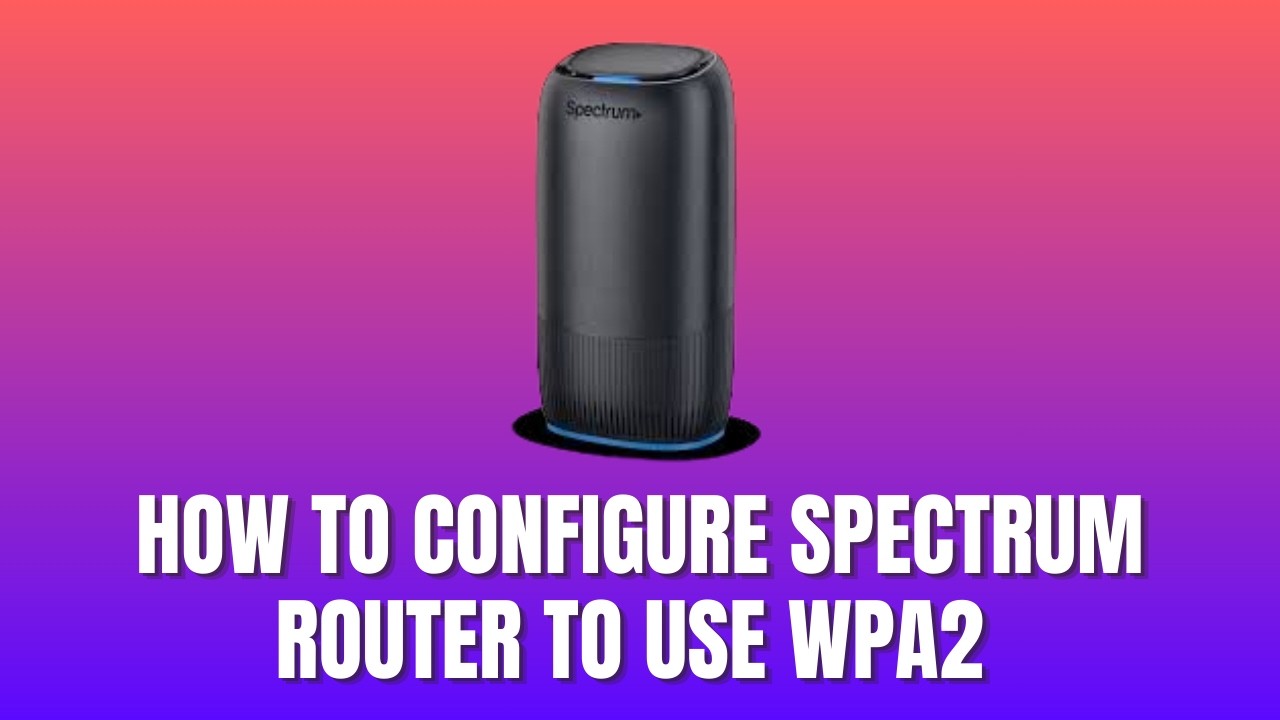 How to Configure Spectrum Router to Use WPA2 [2026] - YouTube