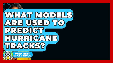 What Models Are Used To Predict Hurricane Tracks? - Weather Watchdog