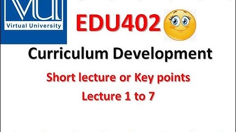 EDU402 Curriculum Development | short notes | #Virtual-university | lecture 1 to 7 short notes | VU