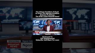 The Chinese President As Given The Nigerian President 24 Hours To Release The Ipob Leader Sentenced.