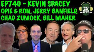 Ep740 - Kevin Spacey on Bill Maher, Opie Radio, Chad Zumock, Jerry Banfield (Livestream)