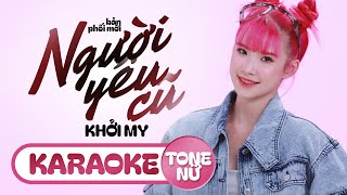 [KARAOKE] TONE NỮ - NGƯỜI YÊU CŨ - KHỞI MY || Kể từ ngày đó hai ta chẳng thấy nhau...