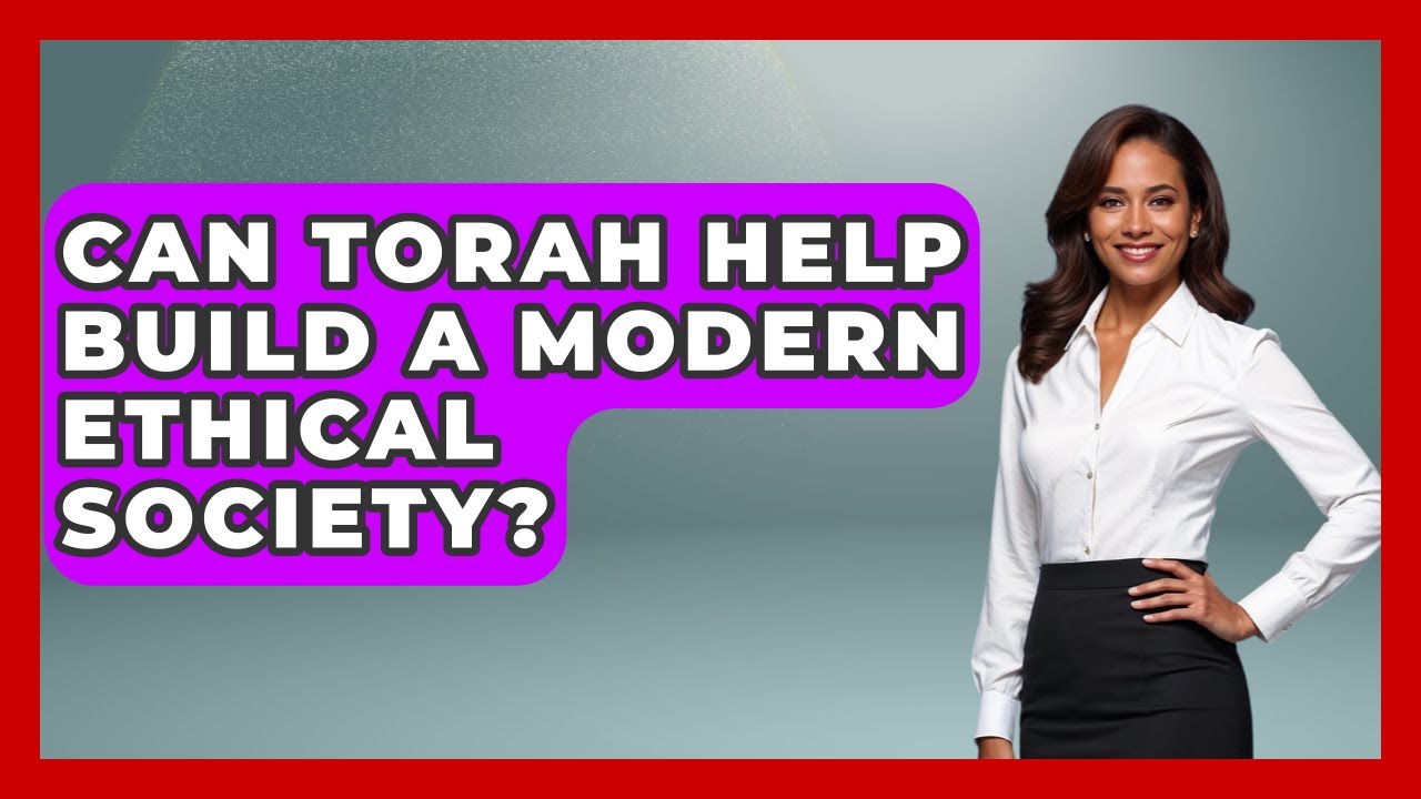 Can Torah Help Build A Modern Ethical Society? - Explaining The Torah