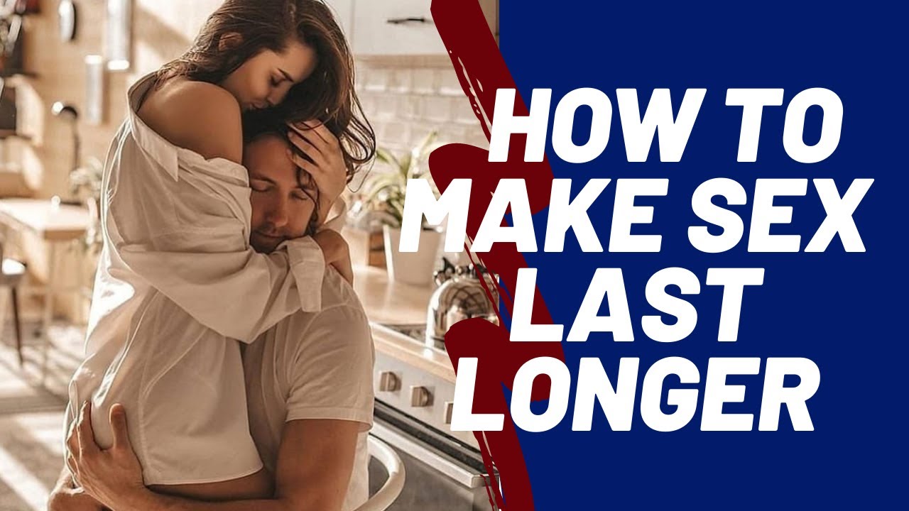 How To Make Sex Last Longer - YouTube