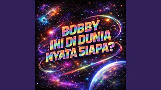 Download Lagu Bobby ini di dunia nyata siapa?