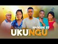 UKUNGU FULL EPISODE 27